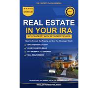 Self-Directed IRA Real Estate Investing: Step by Step from Opening Your Account to Buying Property, with Rules, Tax Strategies, and Real Numbers for Investors
