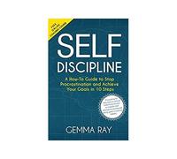 Self Discipline: A How-To Guide to Stop Procrastination, Achieve Your Goals in 10 Steps and Build Daily Goal-Crushing Habits (English Edition) Format Kindle