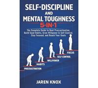 Self-Discipline and Mental Toughness 5-in-1: The Complete Guide to Beat Procrastination, Build Good Habits, Grow Willpower & Self-Control, Stay Focused, and Reach Your Goals