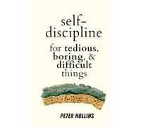 Self-Discipline for Tedious, Boring, and Difficult Things