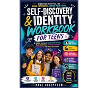 Self-Discovery & Identity Workbook for Teens: A Guided Journey to Understand Yourself, Build Confidence, and Shape Your Future