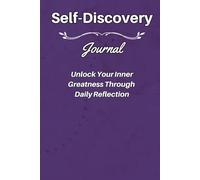 Self-Discovery Journal: Unlock Your Inner Greatness Through Daily Reflection
