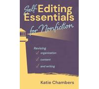 Self-Editing Essentials for Nonfiction: Revising content, organization, and writing