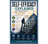 Self-Efficacy Explained: Albert Bandura’s Guide to Confidence, Motivation, and Achievement