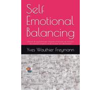 Self Emotional Balancing: Manuel de psychothérapie intégrative Protocoles de résolution des traumas complexes et des troubles de l’attachement