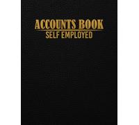 Self Employed Accounts Book A4: Self-Employed Accounting Ledger - Easy-to-Use Business Accounts Book with Professional Layout, Income and Expense Log ... Cash Book Accounts Bookkeeping Journal