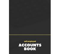 Self Employed Accounts Book: Simple Ledger for Small Business and Sole Traders