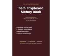 Self-Employed Money Book: Handle an Income That Is Never the Same Twice. A Handbook and 12-Month Record Book for Freelancers, Contractors and Sole Traders. Undated.