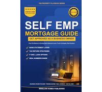 Self-Employed Mortgage Loans: Step by Step from Tax Returns to Closing, with Bank Statement Loans, P and L Strategies, and Real Numbers for Business Owners