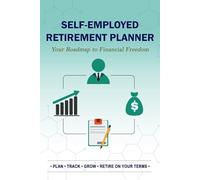 Self-Employed Retirement Planner: A 5-Year Financial Workbook for Freelancers & Sole Proprietors to Master the Solo 401(k), Track Variable Income, and Log Tax Deductions