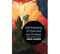 Self-Emptying of Christ and the Christian: Three Essays on Kenosis