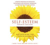 Self-Esteem, 4th Edition: A Proven Program of Cognitive Techniques for Assessing, Improving, and Maintaining Your Self-Esteem