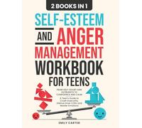 Self-Esteem and Anger Management Workbook for Teens: 2 Books in 1 - From Self-Doubt and Outbursts to Confidence and Calm - A Teen's Guide to Crush Insecurity, Silence Inner Critic and Master Emotions