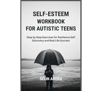 SELF-ESTEEM WORKBOOK FOR AUTISTIC TEENS: Step by Step Exercises for Resilience Self Discovery and Real Life Success