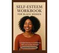 Self Esteem Workbook For Black Women: A Guided Journey to Confidence, Self-Love and Inner Strength