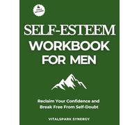Self-Esteem Workbook for Men: Reclaim Your Confidence and Break Free From Self-Doubt