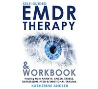 Self-Guided EMDR Therapy & Workbook: Healing from Anxiety, Anger, Stress, Depression, PTSD & Emotional Trauma