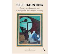 Self-haunting: Gnosticism, Romanticism, Kierkegaard, Beckett and Ashbery