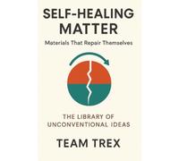 Self-Healing Matter: Materials That Repair Themselves