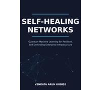 SELF-HEALING NETWORKS: Quantum Machine Learning for Resilient, Self-Defending Enterprise Infrastructure