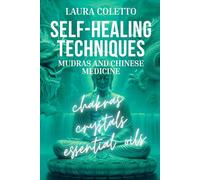 SELF-HEALING TECHNIQUES. Mudras and Chinese Medicine: chakras, crystals, essential oils