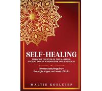Self-Healing Through the Eyes of the Masters: Ancient Indian Wisdom for Inner Renewal