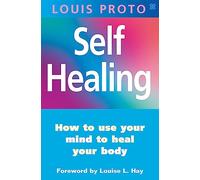 Self-Healing:Use Your Mind To Heal Your Body: How to use your mind to heal your body