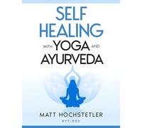 Self Healing with Yoga and Ayurveda: Library Quality Edition