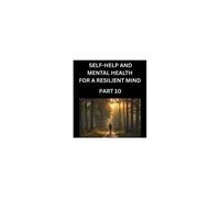 Self-Help And Mental Health For A Resilient Mind (Part 10): Navigating Life's Challenges With Strength And Serenity, Cultivating Inner Peace In A Chaotic World, Transforming Pain Into Power Paperback