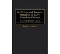 Self-Help and Popular Religion in Early American Culture, American Popular Culture Series Roy M. Anker (Auteur)