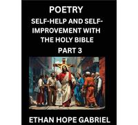Self-help and Self-Improvement with The Holy Bible (Part 3)- From Chaos to Calm, Self-discovery with Biblical Wisdom Poetry for Daily Triumphs, ... Aligning Life & Personal Growth wit