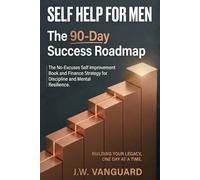 Self Help Books for Men: The 90-Day Success Roadmap: Discipline, Mental Resilience, and Financial Purpose for the Best Version of Yourself