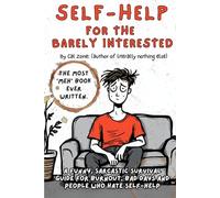 Self Help For The Barely Interested: A Funny, Sarcastic Survival Guide for Burnout, Bad Days, and People Who Hate Self-Help