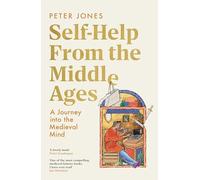 Self-Help From the Middle Ages: What Medieval History Can Teach Us About Living a Happy, Healthy Life
