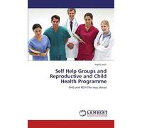 Self Help Groups And Reproductive And Child Health Programme: Shg And Rch:The Way Ahead