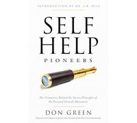 Self-Help Pioneers: The Visionaries Behind the Success Principles of the Personal Growth Movement