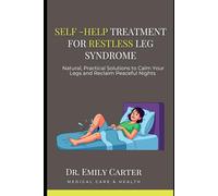 Self -Help treatment for Restless Leg Syndrome: Natural, Practical Solutions to Calm Your Legs and Reclaim Peaceful Nights