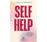 Self Help Verändere dein Leben jetzt - Heilung finden mit der Internal Family Systems (IFS)-Therapie - Gabrielle Bernstein - Arkana - ebook (ePub) - Livre