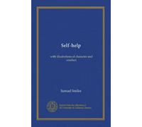 Self-help: with illustrations of character and conduct