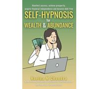 Self-Hypnosis for Wealth & Abundance: Manifest success, achieve prosperity, acquire financial independence and become debt-free with money mantras, subliminal affirmations and the law of attraction