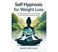 Self Hypnosis for Weight Loss: 20 Day Workbook to Curb Cravings and Build Lasting Healthy Habits