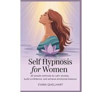 Self Hypnosis for Women: 20 Simple Methods to Calm Anxiety, Build Confidence, and Achieve Emotional Balance