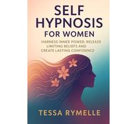 Self Hypnosis for Women: Harness Inner Power, Release Limiting Beliefs and Create Lasting Confidence