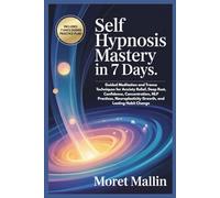 SELF HYPNOSIS MASTERY IN 7 DAYS: Guided Meditation and Trance Techniques for Anxiety Relief, Deep Rest, Confidence, Concentration, NLP Practices, Neuroplasticity Growth, and Lasting Habit Change