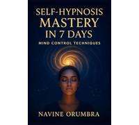 SELF-HYPNOSIS MASTERY IN 7 DAYS: MIND CONTROL TECHNIQUES