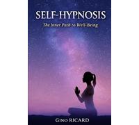 Self-Hypnosis: The Inner Path to Well-Being: A Practical Guide to Calm Your Mind, Release Stress, and Transform Your Inner World