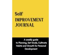 Self Improvement Journal: A weekly guide to Planning, Set Goals, Cultivate Habits and Growth for Personal Development