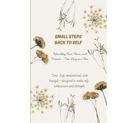 Self-Improvement: Small Steps Back To Self: 14 Simple Practices to Recover from Burnout and Rebuild Your Inner Strength.