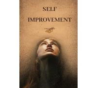 Self-Improvement Unleashed: The No-Nonsense Path to Better Habits, Clearer Thinking, and Lasting Personal Growth