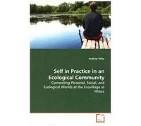 Self In Practice In An Ecological Community: Connecting Personal, Social, And Ecological Worlds At The Ecovillage At Ithaca